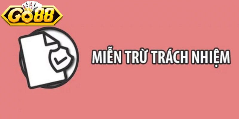 Chính sách miễn trừ trách nhiệm tại Go88 xây dựng bao quát nhiều tình huống 